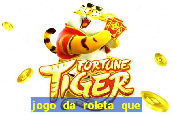 jogo da roleta que da dinheiro